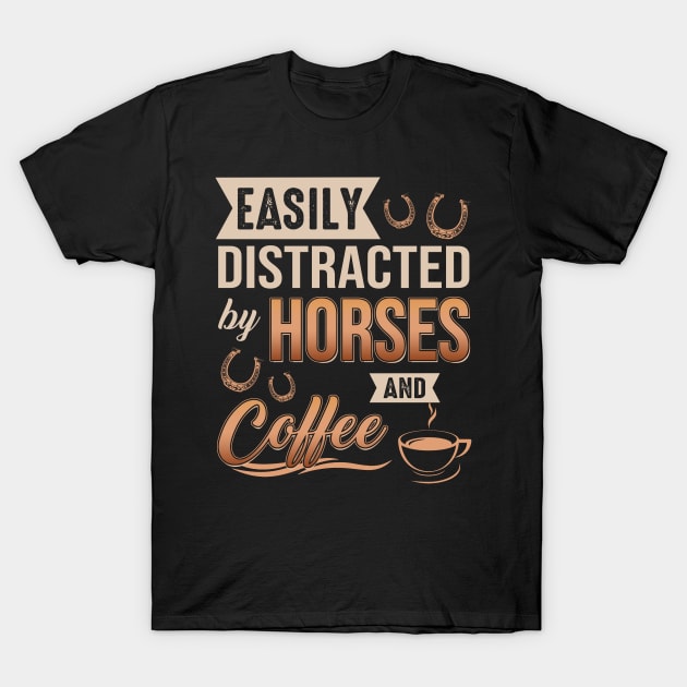 Easily Distracted By Horses And Coffee T-Shirt by celestewilliey